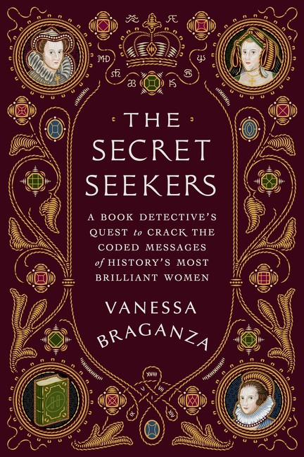 The Secret Seekers (A Book Detective's Quest to Crack the Coded Messages of History's Most Brilliant Women) by Vanessa Braganza, 9780063411234