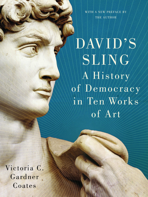 David's Sling (A History of Democracy in Ten Works of Art) by Victoria  C. Gardner Coates, 9781641775540