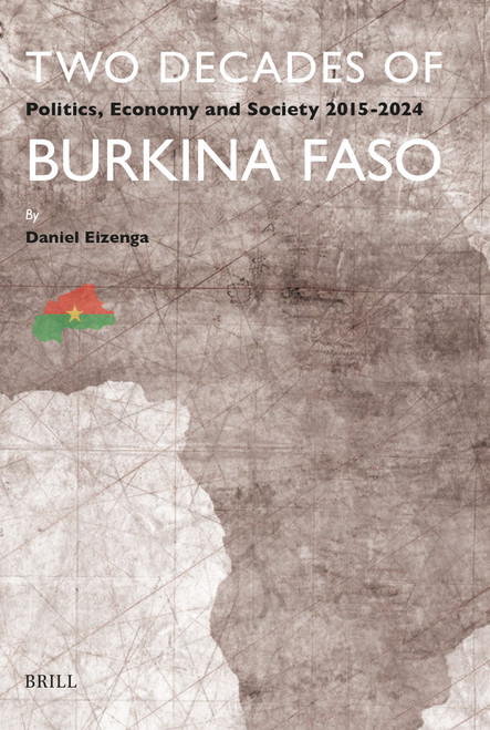 A Decade of Burkina Faso (Politics, Economy and Society 2015-2024) by Daniel Eizinga, 9789004443136