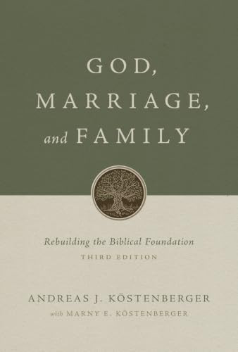 God, Marriage, and Family (Rebuilding the Biblical Foundation (Third Edition)) by Andreas J. Köstenberger, Marny Köstenberger, 9781433592805