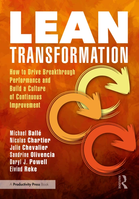 Lean Transformation (How to Drive Breakthrough Performance and Build a Culture of Continuous Improvement) by Michael Ballé, Nicolas Chartier, Julie Chevalier, Sandrine Olivencia, Daryl J. Powell, Eivind Reke, 9781041305569