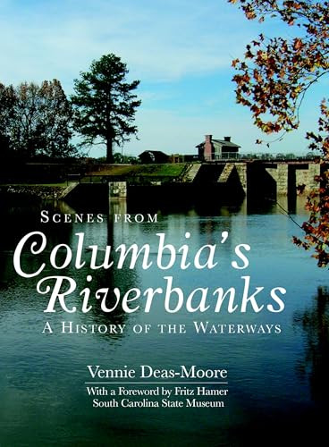 Scenes from Columbia's Riverbanks (A History of the Waterways) by Vennie Deas-Moore, 9781596293625