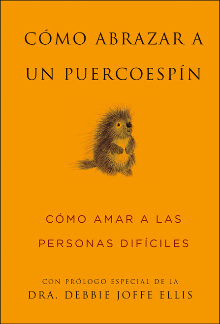 Cómo abrazar a un puercoespín / How to Hug a Porcupine (Cómo amar a las personas difíciles) (Spanish Edition) by Sean Smith, Dr. Debbie Joffe Ellis, 9781961293939