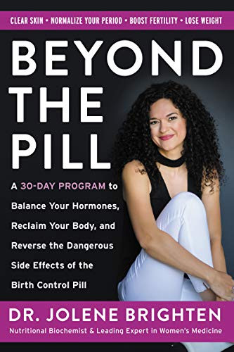 Beyond the Pill (A 30-Day Program to Balance Your Hormones, Reclaim Your Body, and Reverse the Dangerous Side Effects of the Birth Control Pill) by Jolene Brighten, 9780062847096