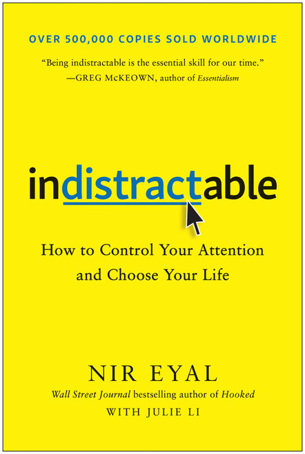 Indistractable (How to Control Your Attention and Choose Your Life) by Nir Eyal, 9781948836531