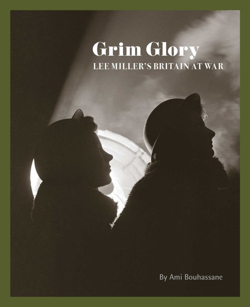 Grim Glory (Lee Miller's Britain at War) by Ami Bouhassane, 9781914298097