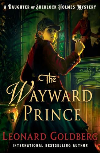 The Wayward Prince (A Daughter of Sherlock Holmes Mystery) by Leonard Goldberg, 9781250485151