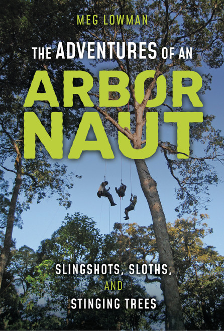 The Adventures of an Arbornaut (Slingshots, Sloths, and Stinging Trees) by Meg Lowman, 9798765671078