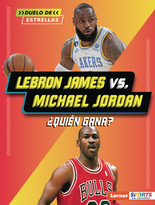 LeBron James vs. Michael Jordan (¿Quién gana? (Who Would Win?)) (Spanish Edition) by Keith Elliot Greenberg, 9798348064846