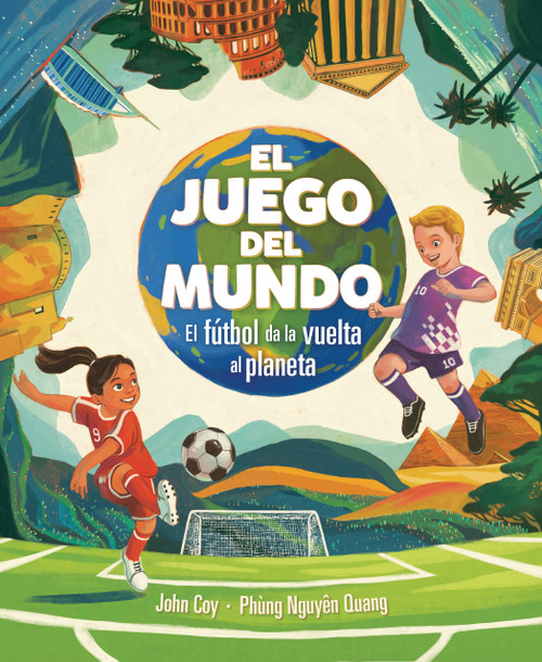 El juego del mundo (The World Game) (El fútbol da la vuelta al planeta (Soccer Circles the Globe)) (Spanish Edition) by John Coy, Phùng Nguyên Quang, 9798348066833