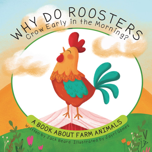 Why Do Roosters Crow Early in the Morning? (A Book About Farm Animals) by Jack Beard, Jayri Gómez, 9781486733309