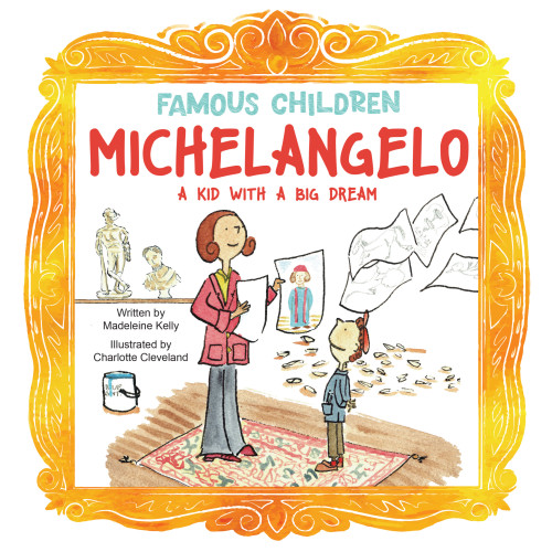 Michelangelo (A Kid with a Big Dream) by Madeleine Kelly, Charlotte Cleveland, 9781486733040
