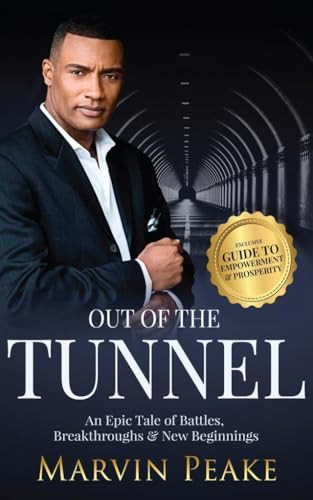 Out of the Tunnel (An Epic Tale of Battles, Breakthroughs, & New Beginnings) by Marvin Peake, 9798985441901