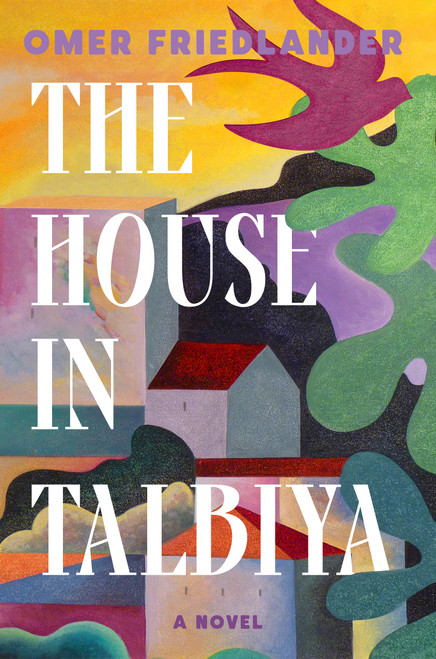 The House in Talbiya (A Novel) by Omer Friedlander, 9780593243008