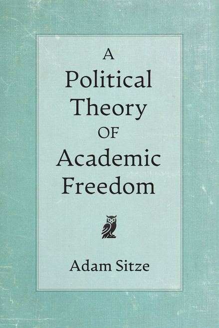 A Political Theory of Academic Freedom by Adam Sitze, 9780262054904