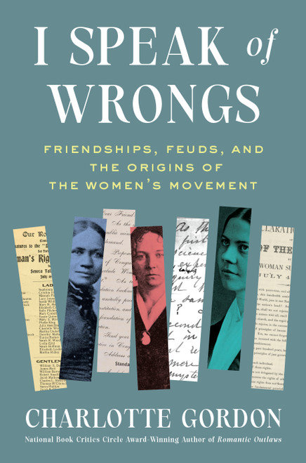 I Speak of Wrongs (Friendships, Feuds, and the Origins of the Women's Movement) by Charlotte Gordon, 9798217086351