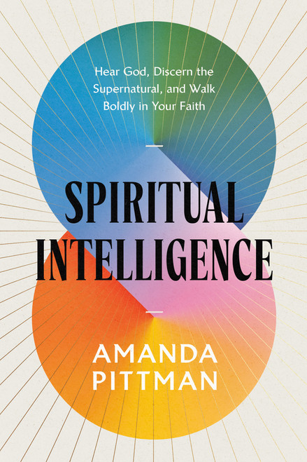 Spiritual Intelligence (Hear God, Discern the Supernatural, and Walk Boldly in Your Faith) by Amanda Pittman, 9798217152230