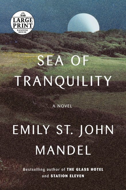 Sea of Tranquility (A novel) by Emily St. John Mandel, 9780593556597