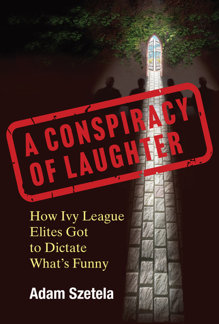 A Conspiracy of Laughter (How Ivy League Elites Got to Dictate What's Funny) by Adam Szetela, 9780262058728