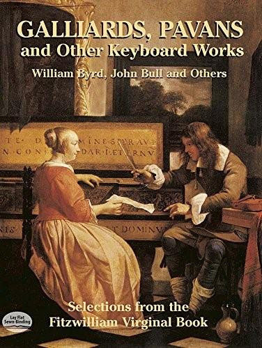 Galliards, Pavans and Other Keyboard Works (Selections from the Fitzwilliam Virginal Book) by William Byrd, John Bull, 9780486431208