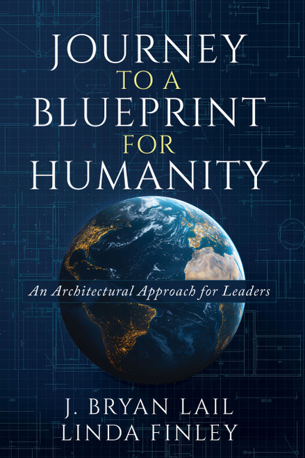 Journey to a Blueprint for Humanity by J. Bryan Lail, Linda Finley, 9798895740828