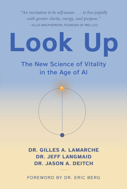 Look Up (The New Science of Vitality in the Age of AI) by Gilles A. LaMarche, Jeff Langmaid, Jason A Deitch, 9781631441264