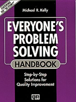 Everyone's Problem Solving Handbook (Step-by-Step Solutions for Quality Improvement) by Michael R. Kelly, 9780527916527