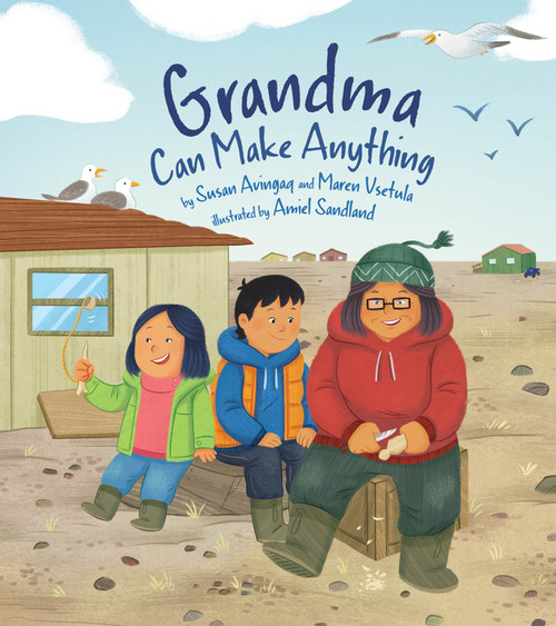 Grandma Can Make Anything by Susan Avingaq, Maren Vsetula, Amiel Sandland, 9781772275865