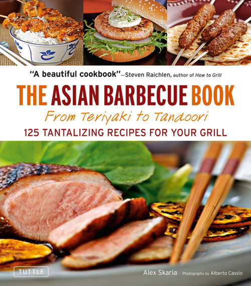 The Asian Barbecue Book (From Teriyaki to Tandoori) by Alex Skaria, Alberto Cassio, 9780804860673
