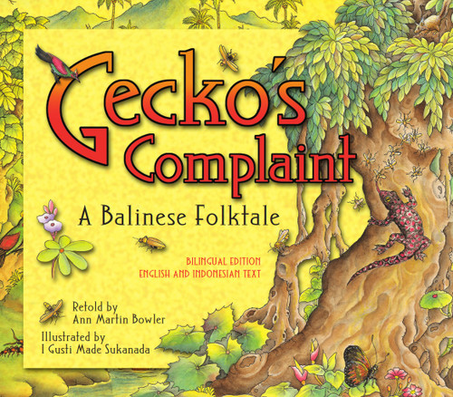 Gecko's Complaint (A Balinese Folktale (Bilingual Edition - English and Indonesian Text)) by Ann Martin Bowler, I Gusti Made Sukanada, 9780804860741