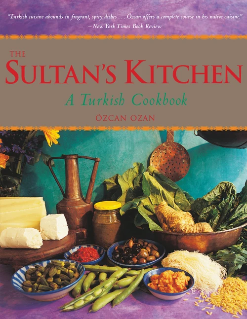 The Sultan's Kitchen (A Turkish Cookbook [Over 150 Recipes]) by Ozcan Ozan, 9780804860680