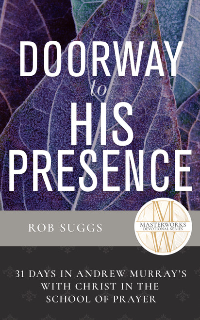Doorway to His Presence (31 Days in Andrew Murray's With Christ in the School of Prayer) by Rob Suggs, 9798887697697