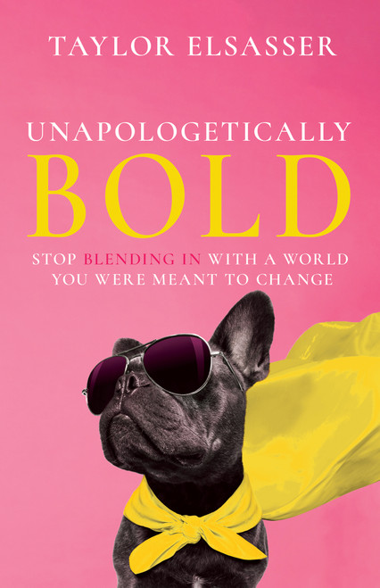 Unapologetically Bold (Stop Blending in with a World You Were Meant to Change) by Taylor Elsasser, 9798887698052