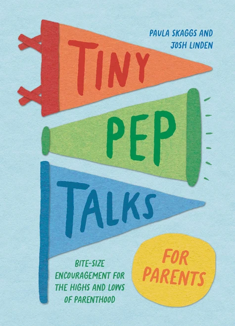 Tiny Pep Talks for Parents (Bite-Size Encouragement for the Highs and Lows of Parenthood) (Miniature Edition) by Paula Skaggs, Josh Linden, 9781683695509