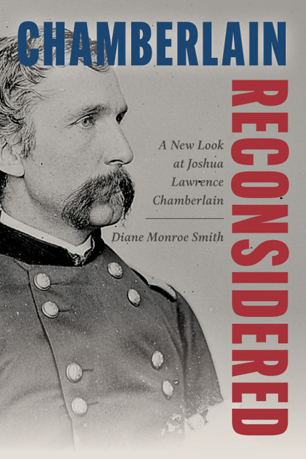 Chamberlain Reconsidered (A New Look at Joshua Lawrence Chamberlain) by Diane Monroe Smith, 9780811777803