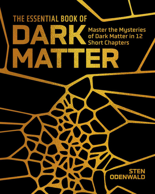 The Essential Book of Dark Matter (Master the Mysteries of Dark Matter in 12 Short Chapters) by Sten Odenwald, 9781398874244