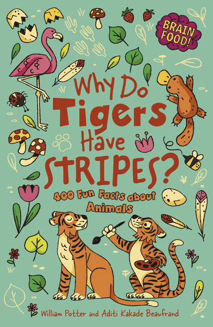 Brain Food! Why Do Tigers Have Stripes? (400 Fun Facts About Animals) by William Potter, Aditi Kakade Beaufrand, 9781398877290