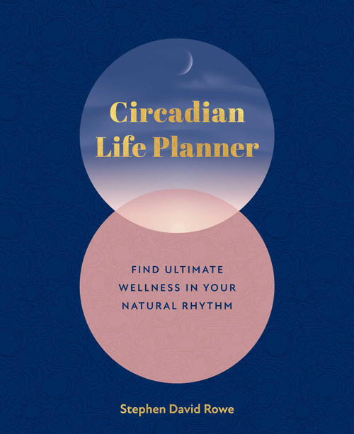 Circadian Life Planner (Find ultimate wellness in your natural rythmn) by Stephen David Rowe, 9781398880412