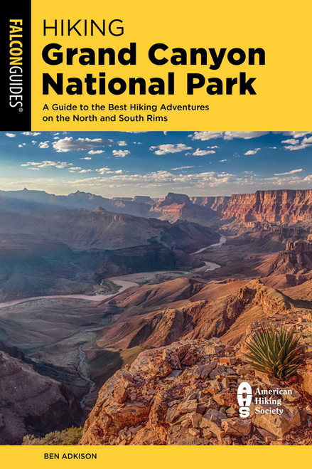 Hiking Grand Canyon National Park (A Guide to the Best Hiking Adventures on the North and South Rims) by Ben Adkison, 9781493087549