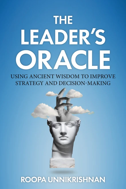 The Leader's Oracle (Using Ancient Wisdom to Improve Strategy and Decision-Making) by Roopa Unnikrishnan, 9781493097197