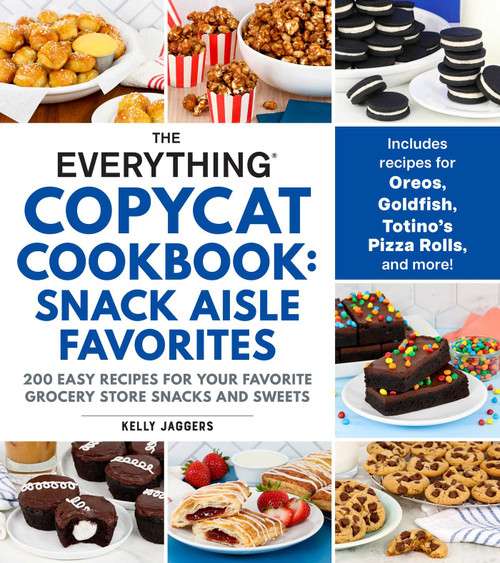 The Everything Copycat Cookbook: Snack Aisle Favorites (200 Easy Recipes for Your Favorite Grocery Store Snacks and Sweets) by Kelly Jaggers, 9781507227893