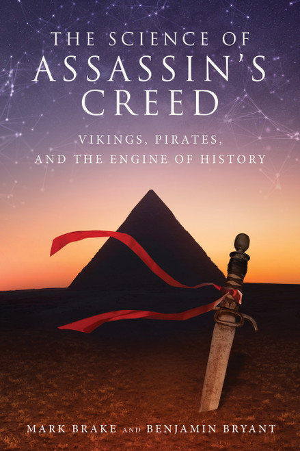 The Science of Assassin's Creed (Vikings, Pirates, and The Engine of History) by Mark Brake, Ben Bryant, 9781510783201