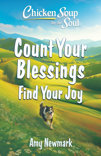 Chicken Soup for the Soul: Count Your Blessings, Find Your Joy by Amy Newmark, 9781611594706