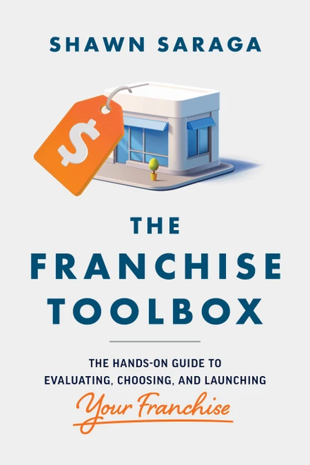 The Franchise Toolbox (The Hands-On Guide to Evaluating, Choosing, and Launching Your Franchise) by Shawn Saraga, 9781613085011