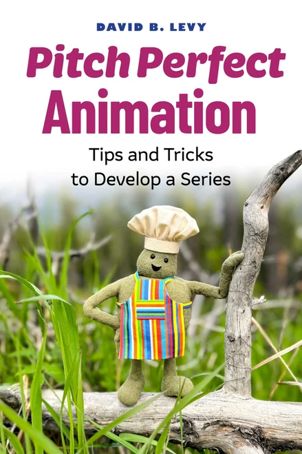 Pitch Perfect Animation (Tips and Tricks to Develop a Series) by David B. Levy, 9781621538691