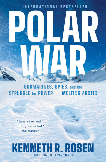 Polar War (Submarines, Spies, and the Struggle for Power in a Melting Arctic) by Kenneth R. Rosen, 9781668052341