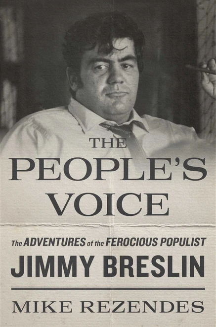 The People's Voice (The Adventures of the Ferocious Populist Jimmy Breslin) by Mike Rezendes, 9781668058701