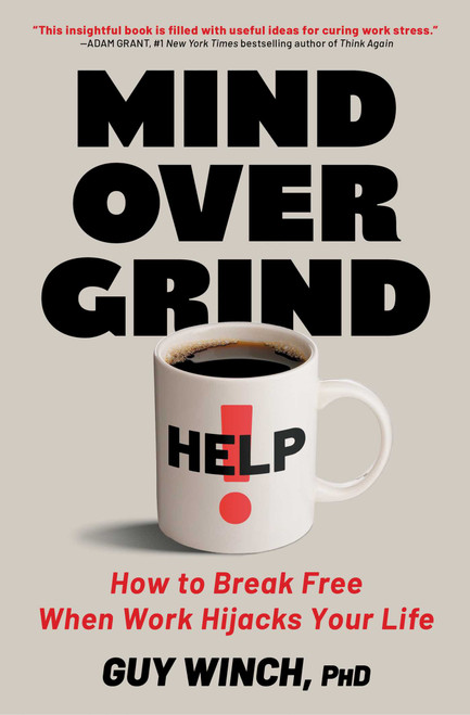 Mind Over Grind (How to Break Free When Work Hijacks Your Life) by Guy Winch, 9781668069349