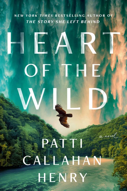 Heart of the Wild (A Novel) by Patti Callahan Henry, 9781668097489
