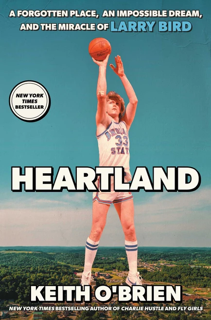 Heartland (A Forgotten Place, an Impossible Dream, and the Miracle of Larry Bird) by Keith O'Brien, 9781668211717